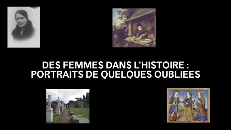 DES FEMMES DANS L’HISTOIRE : PORTRAITS DE QUELQUES OUBLIÉES
